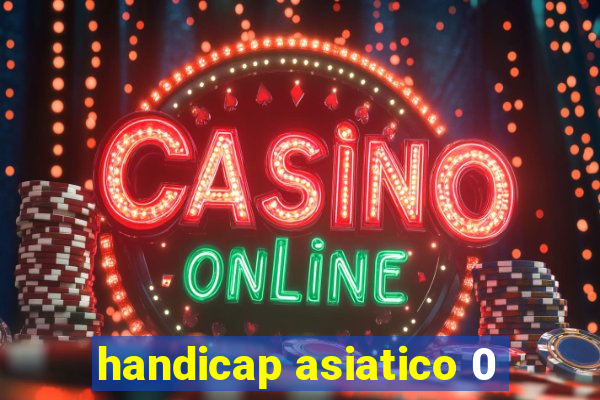 handicap asiatico 0